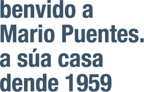 bienvenido a Mario Puentes. Su casa desde 1959